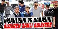 NİŞANLISI VE KIZIN BABASINI ÖLDÜREN ZANLI, ADLİYEYE SEVK EDİLDİ