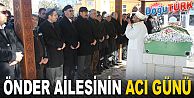 ÖNDER AİLESİNİN ACI GÜNÜ