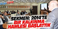 SEKMEN: ERZURUM'DA, 2014 YILINDA BİR KALKINMA HAMLESİ BAŞLATTIK