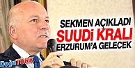 SEKMEN: SUUDİ KRALI ERZURUM’A GELECEK