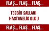 TESBİH SALLADI HASTANELİK OLDU