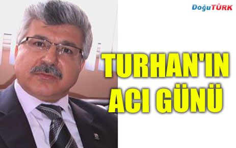 TURGUT TURHAN'IN ACI GÜNÜ