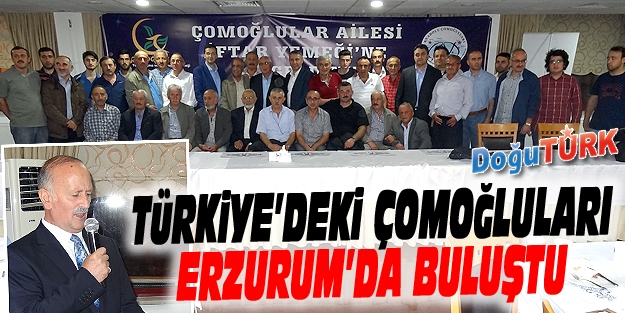 TÜRKİYE’DEKİ ÇOMOĞLULARI ERZURUM’DA BULUŞTU