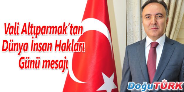 VALİ ALTIPARMAK’TAN “DÜNYA İNSAN HAKLARI GÜNÜ” MESAJI