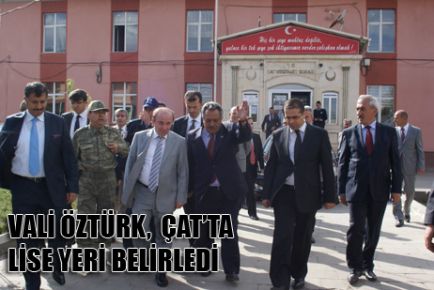 VALİ ÖZTÜRK,  ÇAT’TA LİSE YERİ BELİRLEDİ