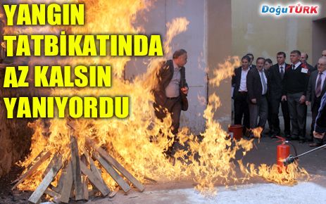 YANGIN TATBİKATINDA AZ KALSIN YANIYORDU